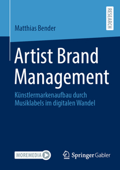 Artist Brand Management: Künstlermarkenaufbau durch Musiklabels im digitalen Wandel