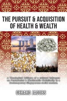 The Pursuit & Acquisition of Health & Wealth: A Theological Critique of a Cultural Influence on Pentecostal and Charismatic Christianity in a Contempo