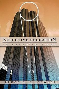 Paperback Executive Education in Canadian Firms: A Doctoral Dissertation Book