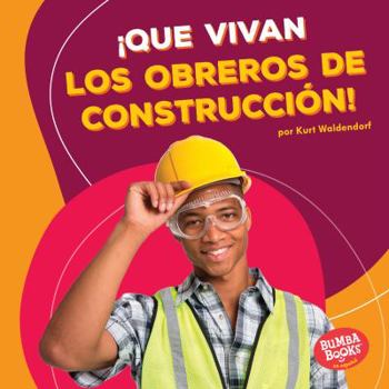 Library Binding ¡Que Vivan Los Obreros de Construcción! (Hooray for Construction Workers!) [Spanish] Book