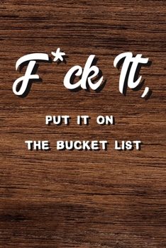 Paperback F*ck It, Put It On The Bucket List Journal: 6x9" 100 Bucket List Journal Planner Gift For Men And Women Book