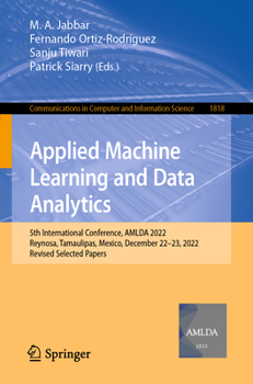 Paperback Applied Machine Learning and Data Analytics: 5th International Conference, Amlda 2022, Reynosa, Tamaulipas, Mexico, December 22-23, 2022, Revised Sele Book