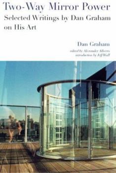 Paperback Two-Way Mirror Power: Selected Writings by Dan Graham on His Art Book