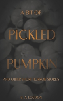 Paperback A Bit of Pickled Pumpkin: And Other Short Horror Stories Book