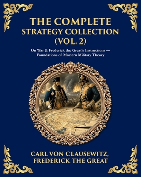 Paperback The Complete Strategy & War Collection (Vol. 2): On War & Napoleon's Maxims - Grand Theory and Tactical Brilliance Book