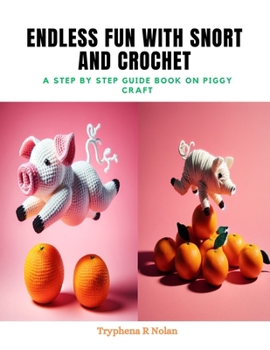 Paperback Endless Fun with Snort and Crochet: A Step by Step Guide Book on Piggy Craft Book