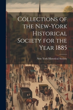 Paperback Collections of the New-York Historical Society for the Year 1885 Book