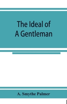 Paperback The ideal of a gentleman; or, A mirror for gentlefolks, a portrayal in literature from the earliest times Book