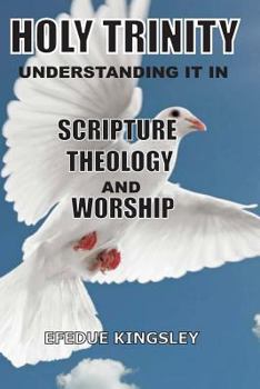 Paperback Holy Trinity: Understanding It In Scripture, Theology, And Worship Book