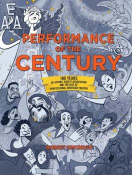 Hardcover Performance of the Century: 100 Years of Actors' Equity Association and the Rise of Professional American Theater Book