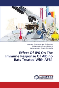 Paperback Effect Of IP6 On The Immune Response Of Albino Rats Treated With AFB1 Book