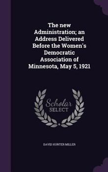 Hardcover The new Administration; an Address Delivered Before the Women's Democratic Association of Minnesota, May 5, 1921 Book