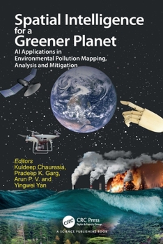Paperback Spatial Intelligence for a Greener Planet: AI Applications in Environmental Pollution Mapping, Analysis and Mitigation Book
