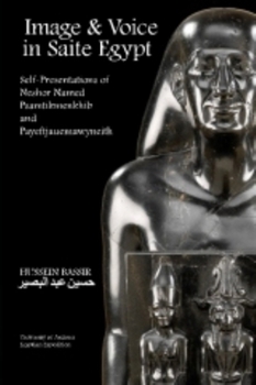 Paperback Image and Voice in Saite Egypt: Self-Presentations of Neshor Named Psamtikmenkhib and Payeftjauemawyneith Book