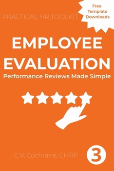 Employee Evaluation: Performance Reviews Made Simple: Practical HR Toolkit