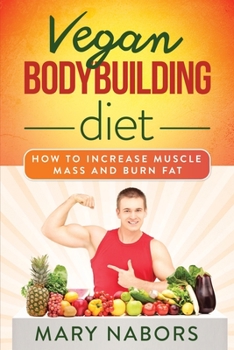 Paperback Vegan Bodybuilding Diet: How to Increase Muscle Mass and Burn Fat Book