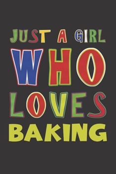 Paperback Just A Girl Who Loves Baking: Baking Lovers Girl Funny Gifts Dot Grid Journal Notebook 6x9 120 Pages Book