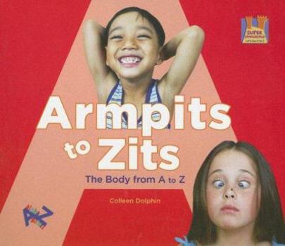 Library Binding Armpits to Zits: The Body from A to Z Book