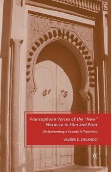 Paperback Francophone Voices of the "New" Morocco in Film and Print: (Re)Presenting a Society in Transition Book