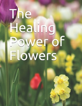 Paperback The Healing Power of Flowers (Glossy Photo Book) Book