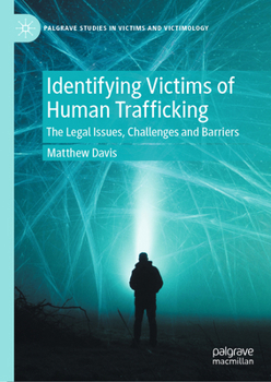 Hardcover Identifying Victims of Human Trafficking: The Legal Issues, Challenges and Barriers Book