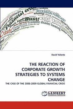 THE REACTION OF CORPORATE GROWTH STRATEGIES TO SYSTEMS CHANGE: THE CASE OF THE 2008-2009 GLOBAL FINANCIAL CRISIS