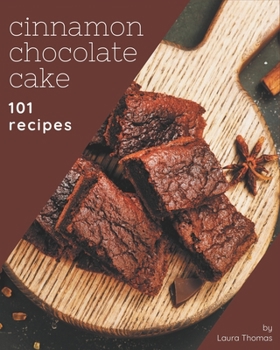 Paperback 101 Cinnamon Chocolate Cake Recipes: Home Cooking Made Easy with Cinnamon Chocolate Cake Cookbook! Book