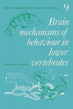 Brain Mechanisms of Behaviour in Lower Vertebrates (Society for Experimental Biology Seminar Series)