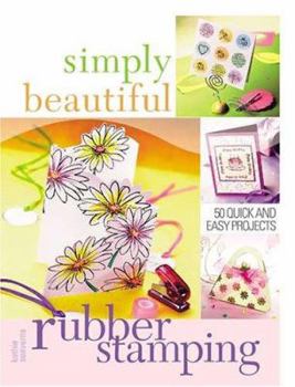 Paperback Simply Beautiful Rubber Stamping: 50 Quick and Easy Projects Book