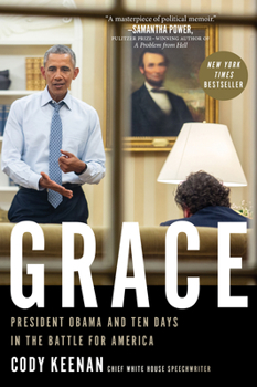 Grace: President Obama, His Speechwriter, and Ten Remarkable Days in the Battle for America