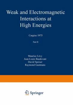 Paperback Weak and Electromagnetic Interactions at High Energies: Cargèse 1975, Part B Book