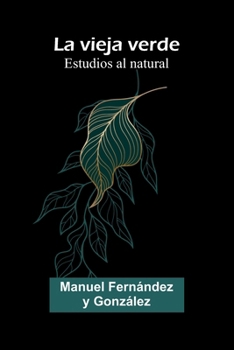 Paperback La Vieja Verde: Estudios Al Natural [Spanish] Book