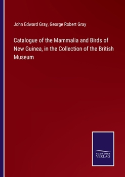 Catalogue of the Mammalia and Birds of New Guinea, in the Collection of the British Museum