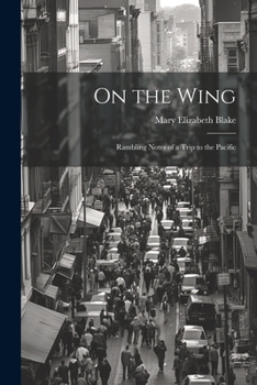 On the Wing: Rambling Notes of a Trip to the Pacific