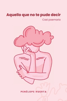 Paperback Aquello que no te pude decir: Casi poemario [Spanish] Book