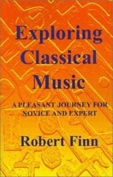 Paperback Exploring Classical Music: A Pleasant Journey for Novice and Expert Book
