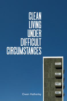 Hardcover Clean Living Under Difficult Circumstances: Finding a Home in the Ruins of Modernism Book