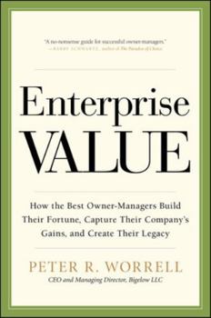 Hardcover Enterprise Value: How the Best Owner-Managers Build Their Fortune, Capture Their Company's Gains, and Create Their Legacy Book