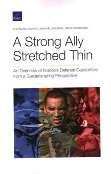 Paperback A Strong Ally Stretched Thin: An Overview of France's Defense Capabilities from a Burdensharing Perspective Book