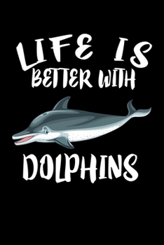 Paperback Life Is Better With Dolphins: Animal Nature Collection Book
