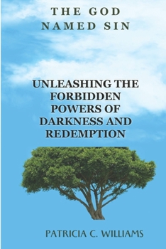 Paperback The God Named Sin: Unleashing the Forbidden Powers of Darkness and Redemption Book