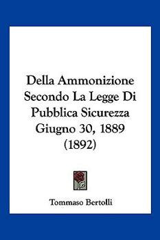 Paperback Della Ammonizione Secondo La Legge Di Pubblica Sicurezza Giugno 30, 1889 (1892) [Italian] Book