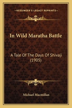 Paperback In Wild Maratha Battle: A Tale Of The Days Of Shivaji (1905) Book