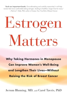 Hardcover Estrogen Matters: Why Taking Hormones in Menopause Can Improve Women's Well-Being and Lengthen Their Lives -- Without Raising the Risk o Book