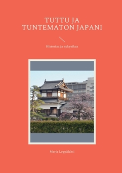 Paperback Tuttu ja tuntematon Japani: Historiaa ja nykyaikaa [Finnish] Book