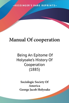Paperback Manual Of cooperation: Being An Epitome Of Holyoake's History Of Cooperation (1885) Book