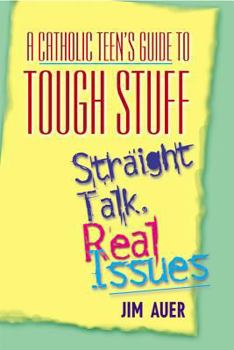 Paperback Catholic Teen's Guide to Tough Stuff: Straight Talk, Real Issues Book