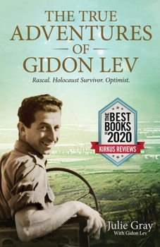 Paperback The True Adventures of Gidon Lev: Rascal Holocaust Survivor Optimist Book