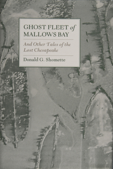 Hardcover Ghost Fleet of Mallows Bay: And Other Tales of the Lost Chesapeake Book