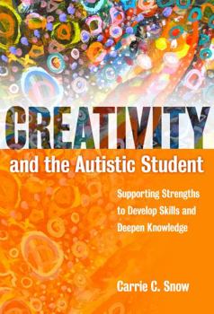 Paperback Creativity and the Autistic Student: Supporting Strengths to Develop Skills and Deepen Knowledge Book